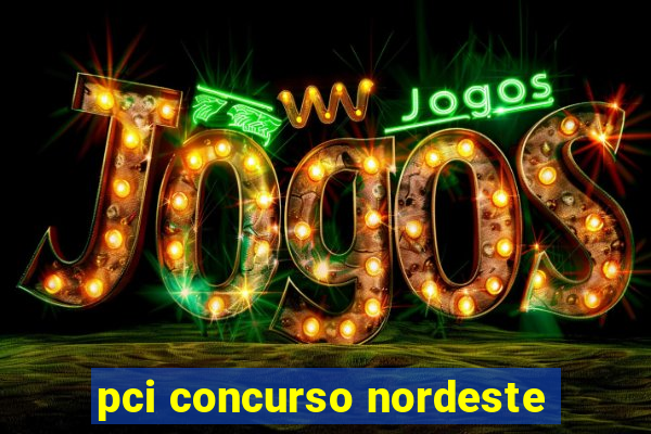 pci concurso nordeste